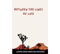 BETWEEN THE LINES OF LIFE (Wisdom from moroccan proverb): “Gratitude and Self-Improvement Journal for Reflection, Mindfulness, Happiness, and Self-Love”