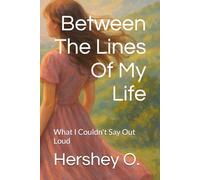Between The Lines Of My Life: What I Couldn't Say Out Loud