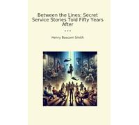 Between the Lines: Secret Service Stories Told Fifty Years After
