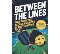 Between the Lines: Why Pickleball Became America’s Fastest-Growing Sport