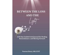 Between The Loss and Light: A 60-Day Guided Grief Journal for Healing, Remembrance, and Moving Forward for Men & Women