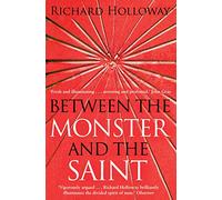 Between the Monster and the Saint: Reflections on the Human Condition