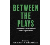 BETWEEN THE PLAYS: The Mental Game Journal for Young Athletes