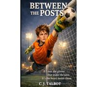 Between The Posts: It's not the gloves that make the save. It's the heart inside them.: 1