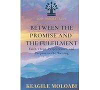 Between the Promise and the Fulfilment: Faith, Hope, Perseverance, and Purpose in the Waiting