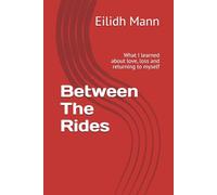 Between The Rides: What I learned about love, loss and returning to myself