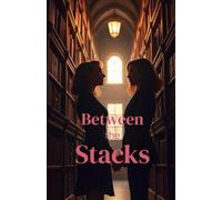 Between the Stacks: A Forbidden Workplace Sapphic Romance Set Inside a Historic University Library (Lesbian Romance)