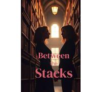 Between the Stacks: A Forbidden Workplace Sapphic Romance Set Inside a Historic University Library (Lesbian Romance)