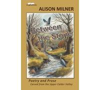 Between the Stone: Poetry and Prose Carved from the Upper Calder Valley