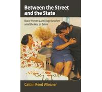 Between the Street and the State: Black Women’s Anti-rape Activism Amid the War on Crime