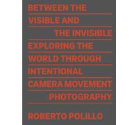 Between the visible and the invisible. Ediz. illustrata: Exploring the World Thr