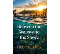 Between the Water and the Shore: A Journey Through Grace, Judgment, and the Hope Found in Christ