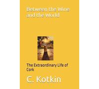 Between the Wine and the World: The Extraordinary Life of Cork