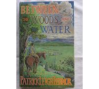 Between the Woods and the Water: On Foot to Constantinople from the Hook of Holland: The Middle Danube to the Iron Gates [Lingua Inglese]