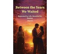 Between the Years We Waited - Part II: Separated by Life, Reunited by Destiny