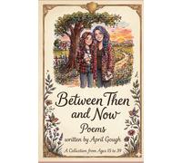 Between Then and Now: Poems - A Collection from Ages 15-39