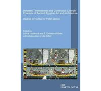 Between Timelessness and Continuous Change: Concepts of Ancient Egyptian Art and Architecture: Studies in Honour of Peter Janosi: 40