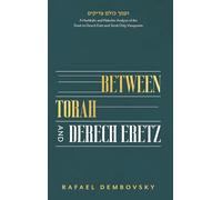 Between Torah and Derech Eretz: A Hashkafic and Halchic Analysis of the Torah im Derech Eretz and Torah Only Viewpoints