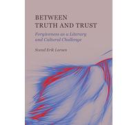 Between Truth and Trust: Forgiveness as a Literary and Cultural Challenge (1)