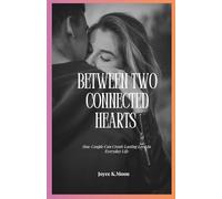 Between Two Connected Hearts: How Couple Can Create Lasting Love In Everyday Life
