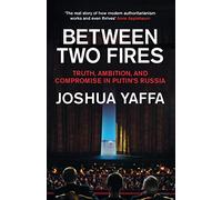 Between Two Fires: Truth, Ambition, and Compromise in Putin's Russia