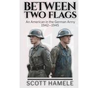 Between Two Flags: An American in the German Army 1942-1945