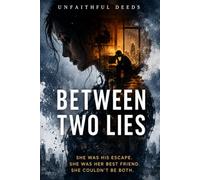 Between Two Lies: She was his escape. She was her best friend. She couldn't be both.