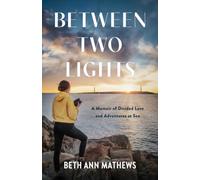 Between Two Lights: A Memoir of Divided Love and Adventures At Sea
