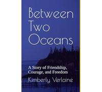 Between Two Oceans: A Story of Friendship, Courage, and Freedom