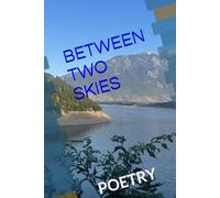 BETWEEN TWO SKIES: POETRY