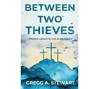 Between Two Thieves: Finding Grace in the In-Between