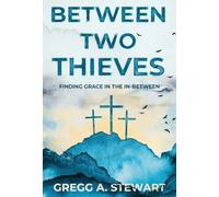 Between Two Thieves: Finding Grace in the In-Between