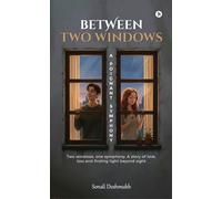 Between Two Windows - A Poignant Symphony: Two windows, one symphony. A story of love, loss and finding light beyond sight