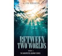 Between Two Worlds: A Tale of Sacrifice, Truth, and A lasting Journey: 4