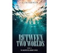 Between Two Worlds: A Tale of Sacrifice, Truth, and A lasting Journey: 4
