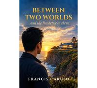 Between Two Worlds: And The Lies Between Them