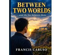 Between Two Worlds: And The Lies Between Them
