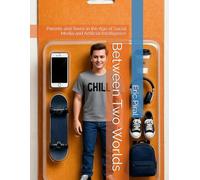 Between Two Worlds: Parents and Teens in the Age of Social Media and Artificial Intelligence