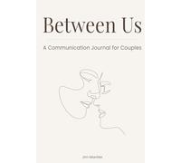 Between Us: A Communication Journal for Couples: A Guided Relationship Journal to Express Feelings, Improve Communication & Rebuild Connection
