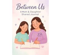 Between Us: A Mom & Daughter Shared Journal, A Guided Journal to Talk, Laugh and Grow Closer Together