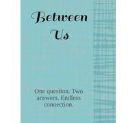 Between Us - A Pass-Back Journal for Couples: One question. Two answers. Endless connection.