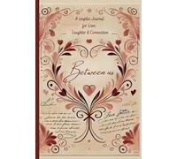 Between Us : A Shared Journey for Couples Who Want to Connect, Laugh, and Grow Together!: "Strengthen Your Relationship with Thoughtful Questions, Fun ... Love Notes-A Shared Journal for Couples