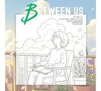 BETWEEN US : AFTER US: After That... I Began Again. A Quiet Confession Page by Page Coloring Book