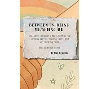 Between Us: Being Me/Seeing Me: An LGBTQ+ Identity & Ally Journal for Sharing Truths, Building Trust, and Celebrating Pride This is my/our story