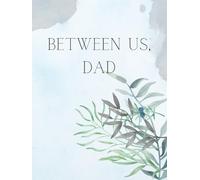 Between Us, Dad: A Guided Keepsake Journal to Capture Dad’s Memories, Wisdom, and Stories for the Next Generation