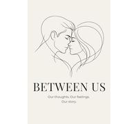 BETWEEN US: Our Thoughts. Our Feelings. Our Story.