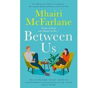 Between Us: The biggest rom com of 2023: smart, romantic and laugh-out-loud funny from the bestselling author of Last Night and Mad About You