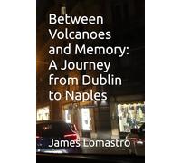 Between Volcanoes and Memory: A Journey from Dublin to Naples