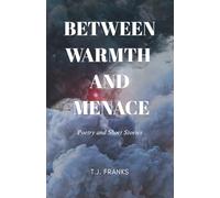 Between Warmth and Menace: Poetry and Short Stories