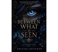 Between What Is Seen: Book One